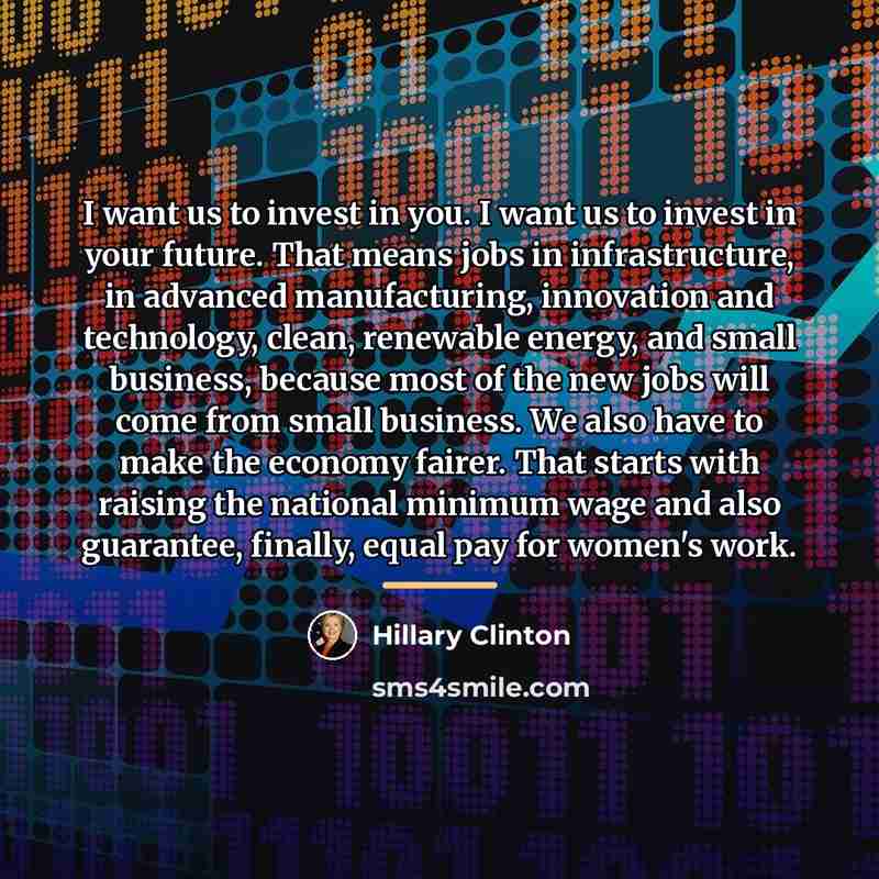 “I want us to invest in you. I want us…” quote by Hillary Clinton