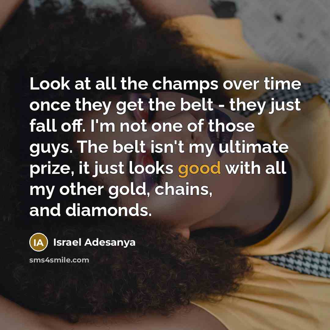“Look at all the champs over time once they get…” quote by Israel Adesanya