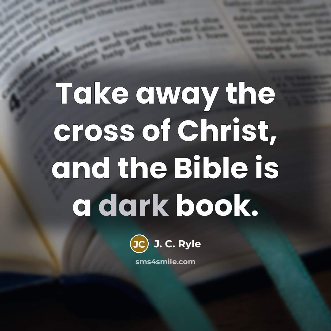 “Take away the cross of Christ, and the Bible is…” quote by J. C. Ryle