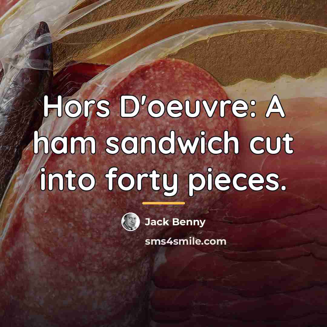 “Hors D'oeuvre: A ham sandwich cut into forty pieces.…” quote by Jack Benny