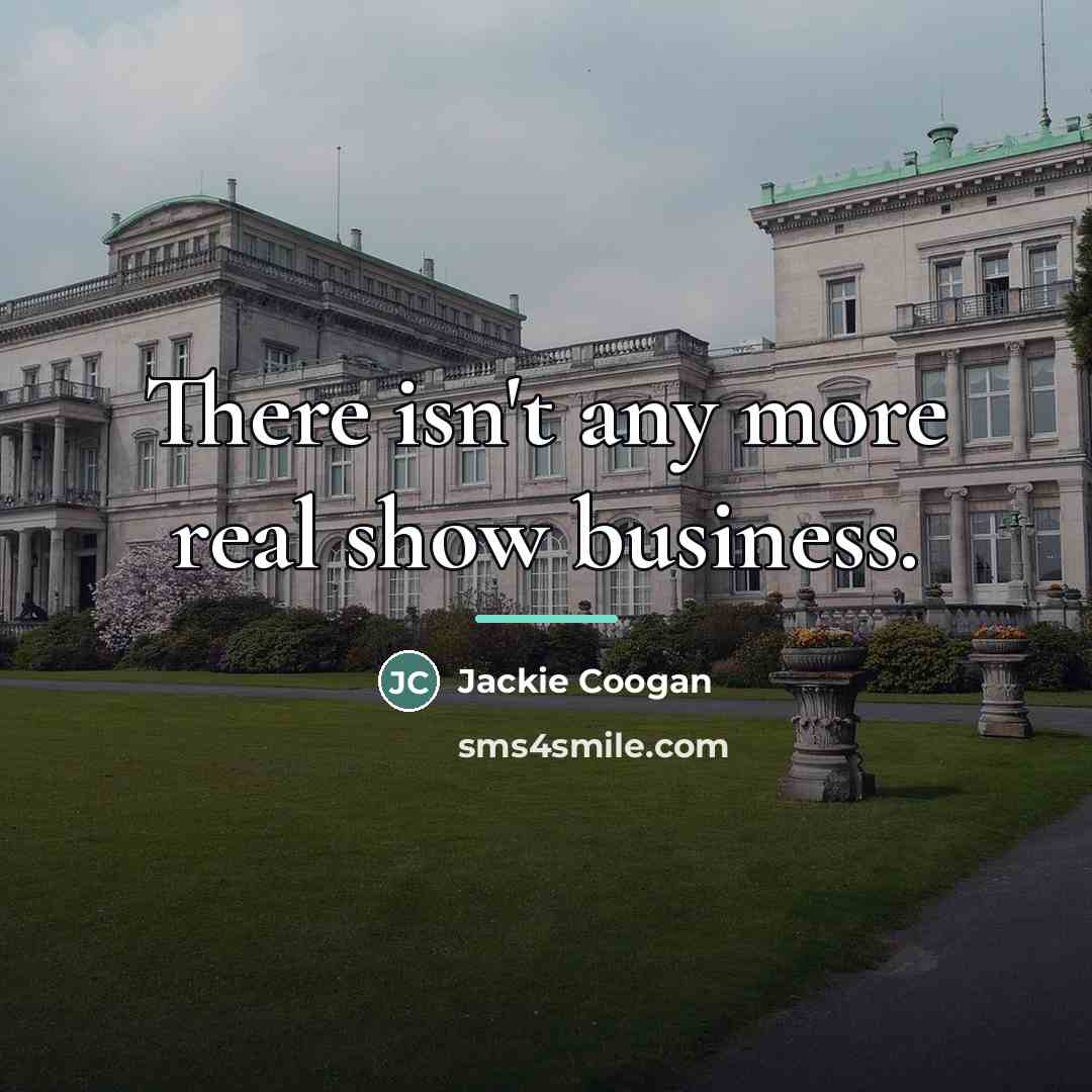“There isn't any more real show business.…” quote by Jackie Coogan