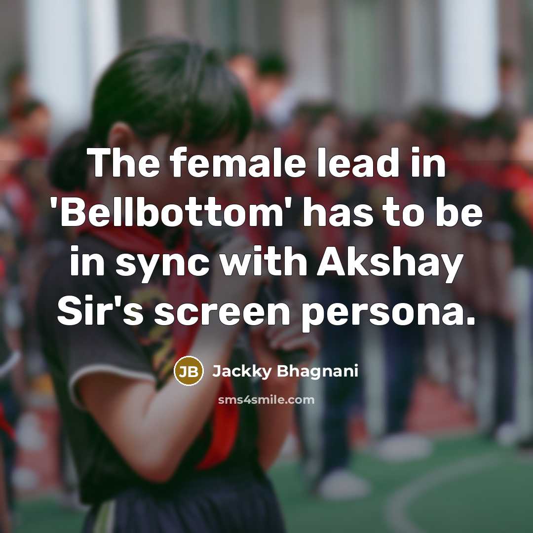 “The female lead in 'Bellbottom' has to be in sync…” quote by Jackky Bhagnani