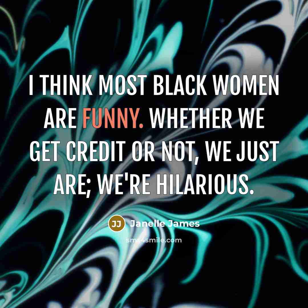 “I think most Black women are funny. Whether we get…” quote by Janelle James