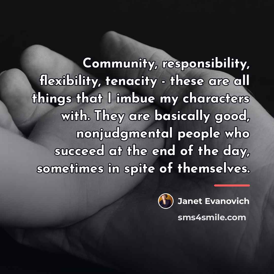 “Community, responsibility, flexibility, tenacity - these are all things that…” quote by Janet Evanovich