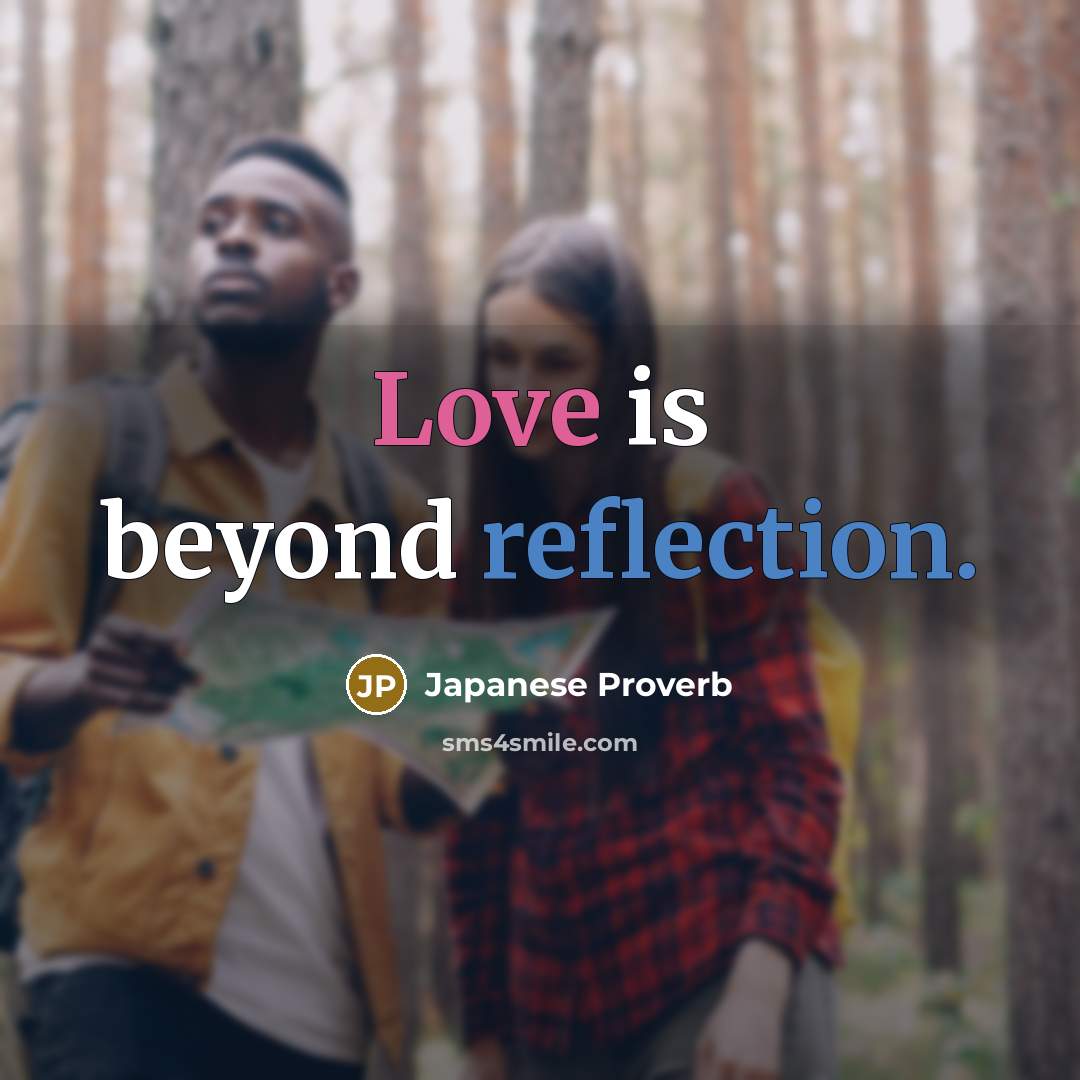 “Love is beyond reflection.…” quote by Japanese Proverb