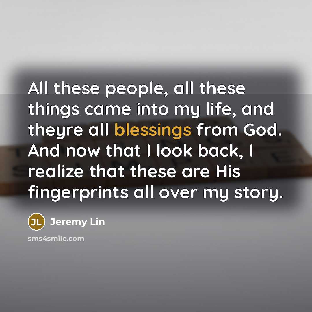 “All these people, all these things came into my life,…” quote by Jeremy Lin