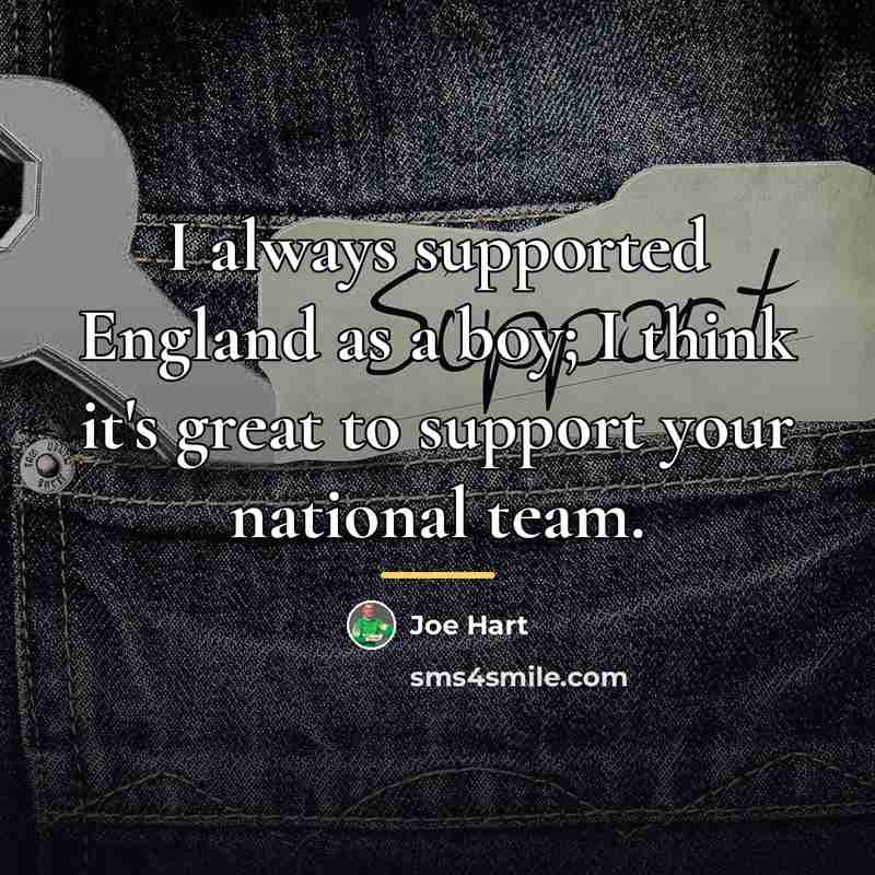 “I always supported England as a boy; I think it's…” quote by Joe Hart