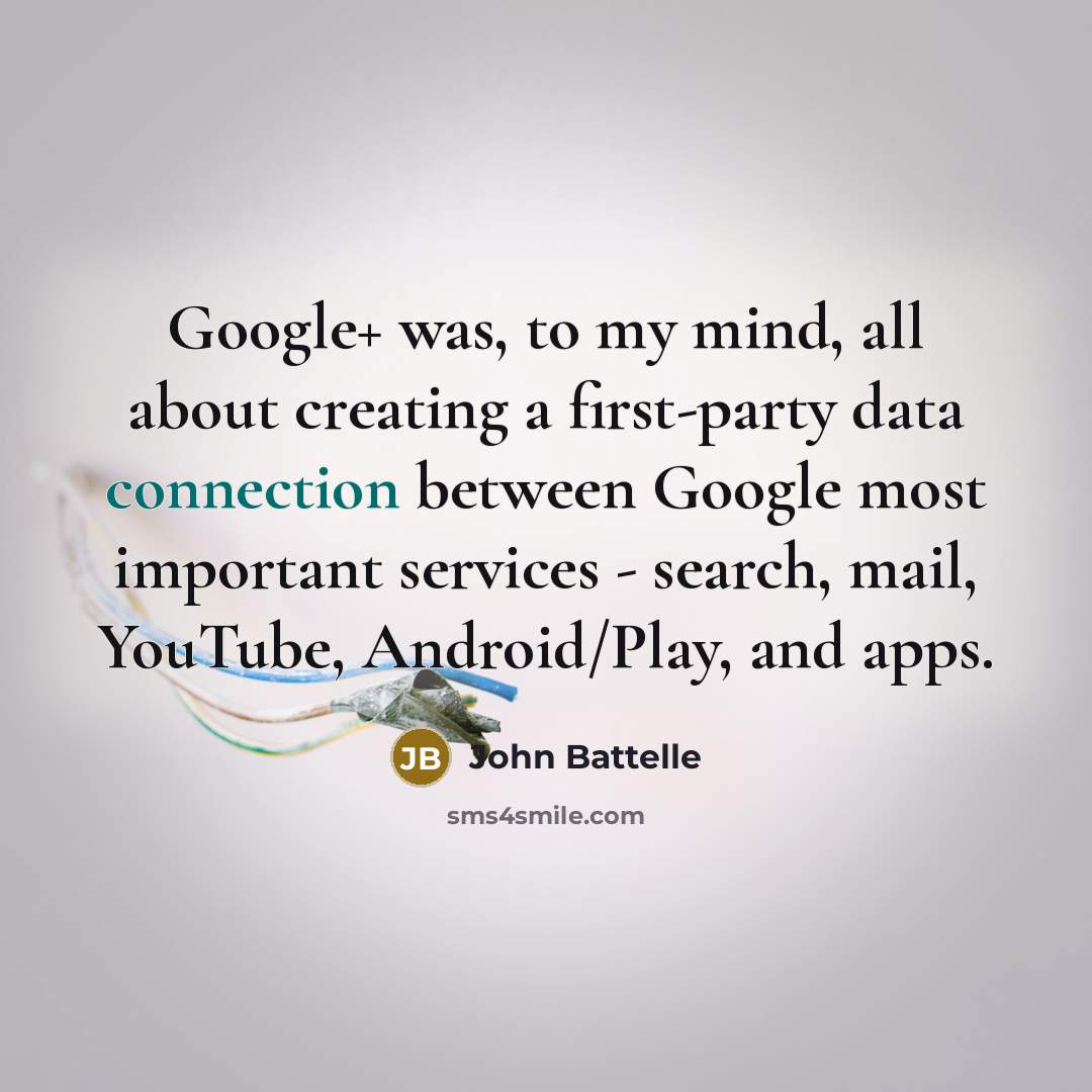 “Google+ was, to my mind, all about creating a first-party…” quote by John Battelle