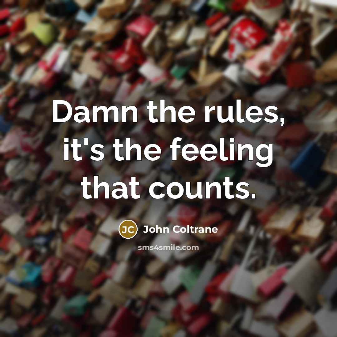 “Damn the rules, it's the feeling that counts.…” quote by John Coltrane