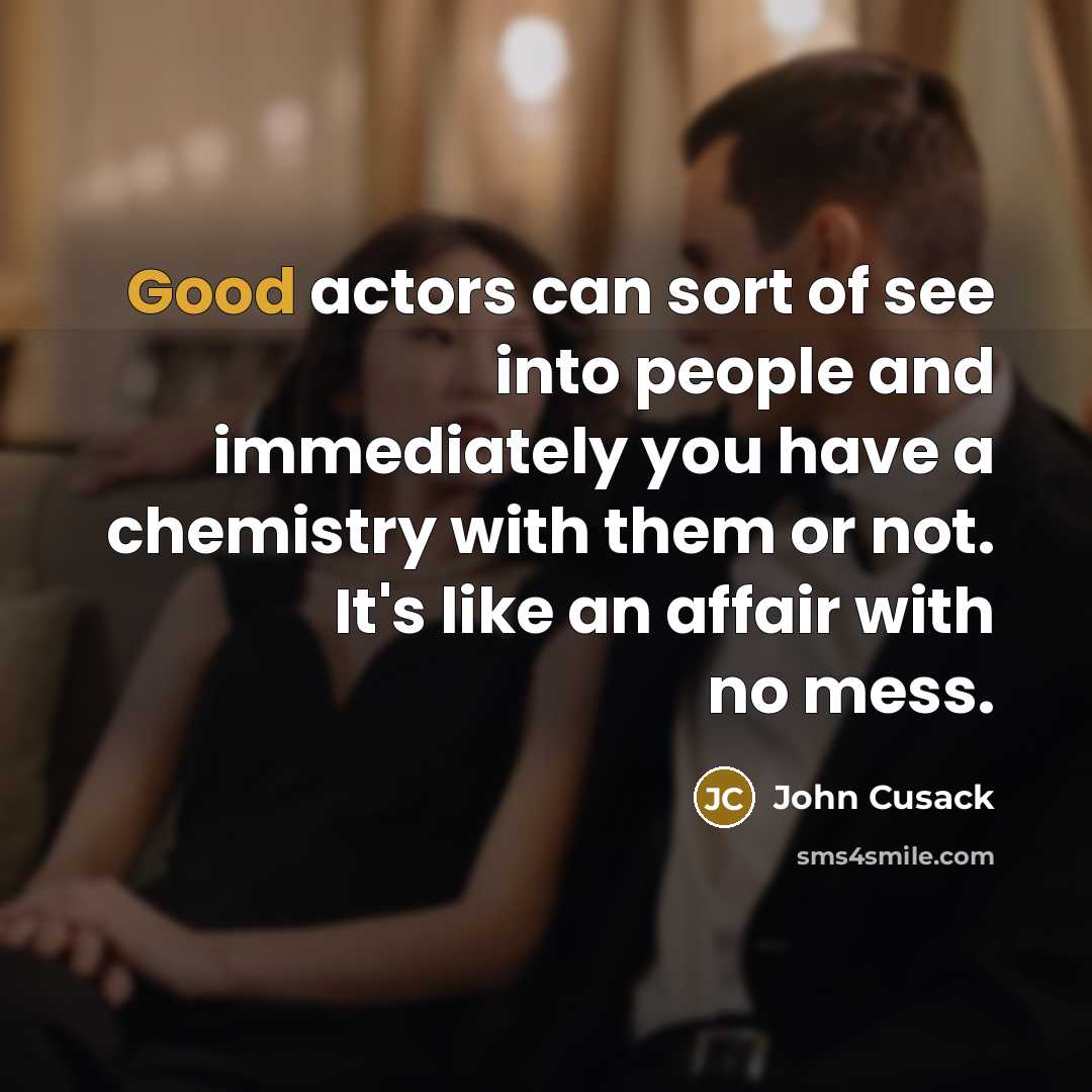 “Good actors can sort of see into people and immediately…” quote by John Cusack