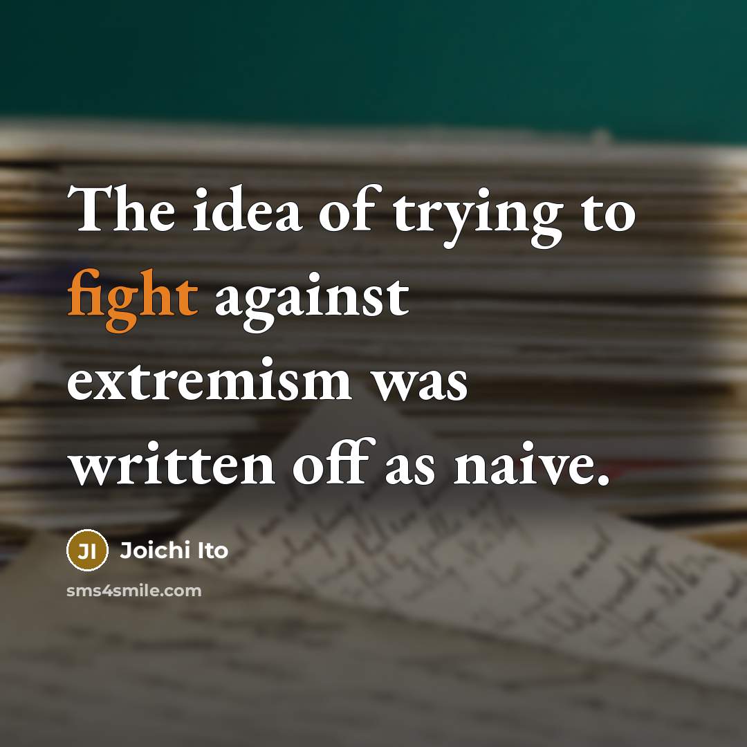 “The idea of trying to fight against extremism was written…” quote by Joichi Ito