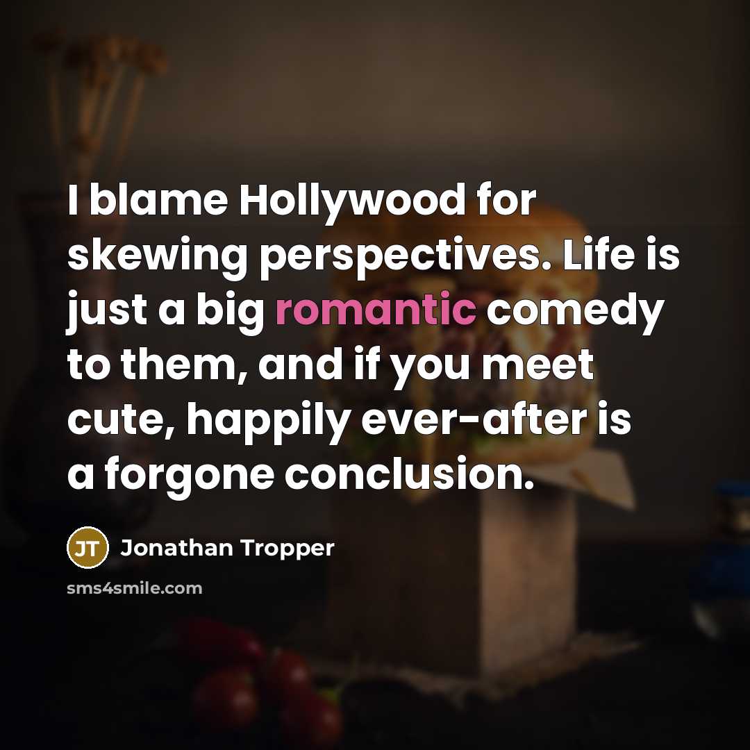 “I blame Hollywood for skewing perspectives. Life is just a…” quote by Jonathan Tropper