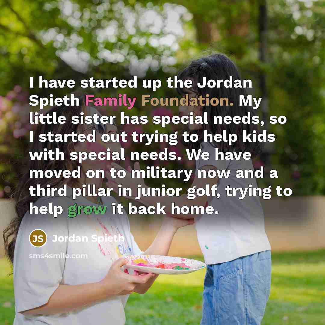 “I have started up the Jordan Spieth Family Foundation. My…” quote by Jordan Spieth