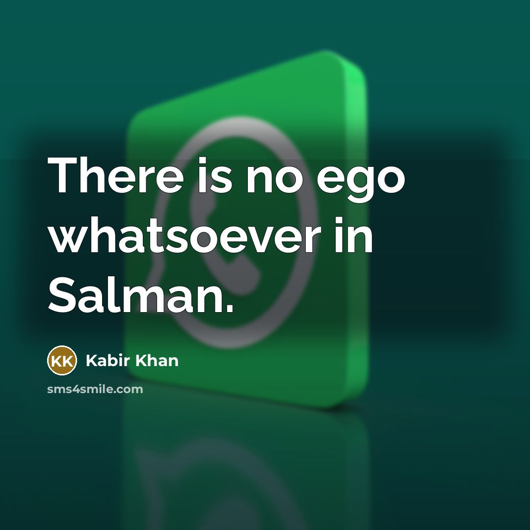“There is no ego whatsoever in Salman.…” quote by Kabir Khan