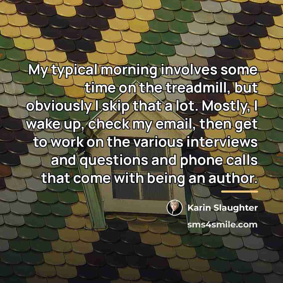 “My typical morning involves some time on the treadmill, but…” quote by Karin Slaughter