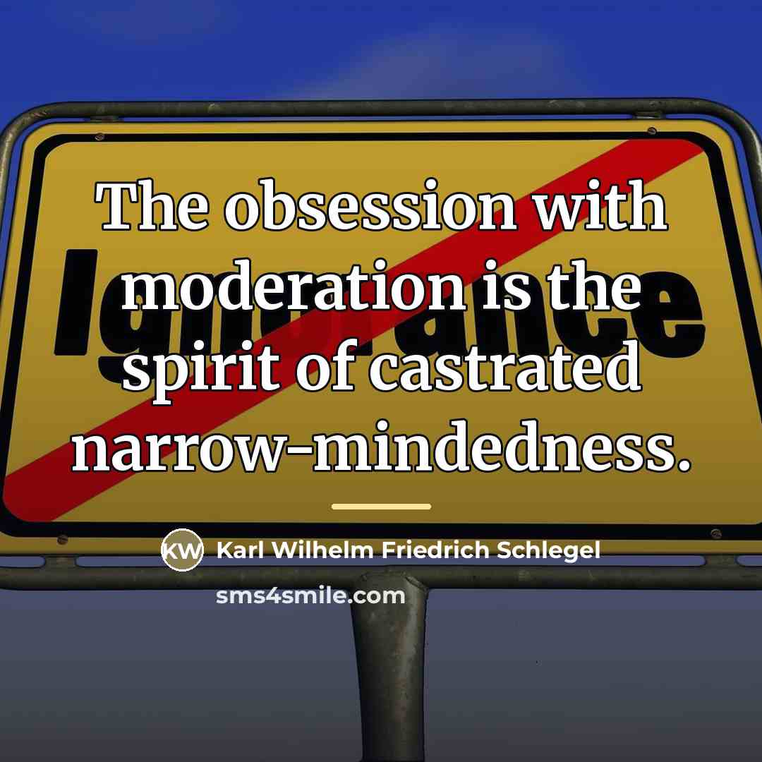 “The obsession with moderation is the spirit of castrated narrow-mindedness.…” quote by Karl Wilhelm Friedrich Schlegel