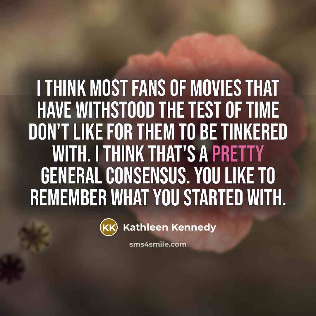 “I think most fans of movies that have withstood the…” quote by Kathleen Kennedy