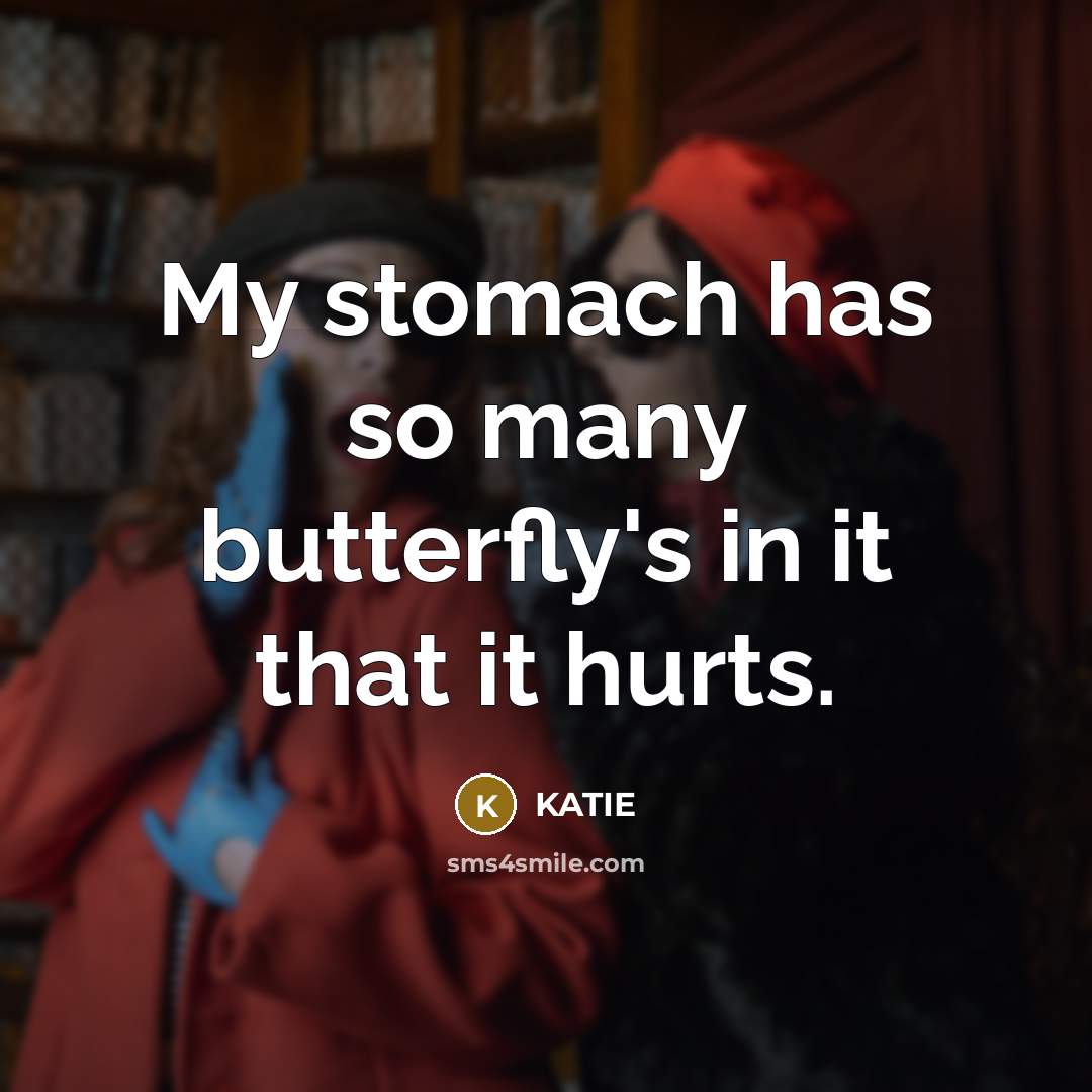“My stomach has so many butterfly's in it that it…” quote by Katie