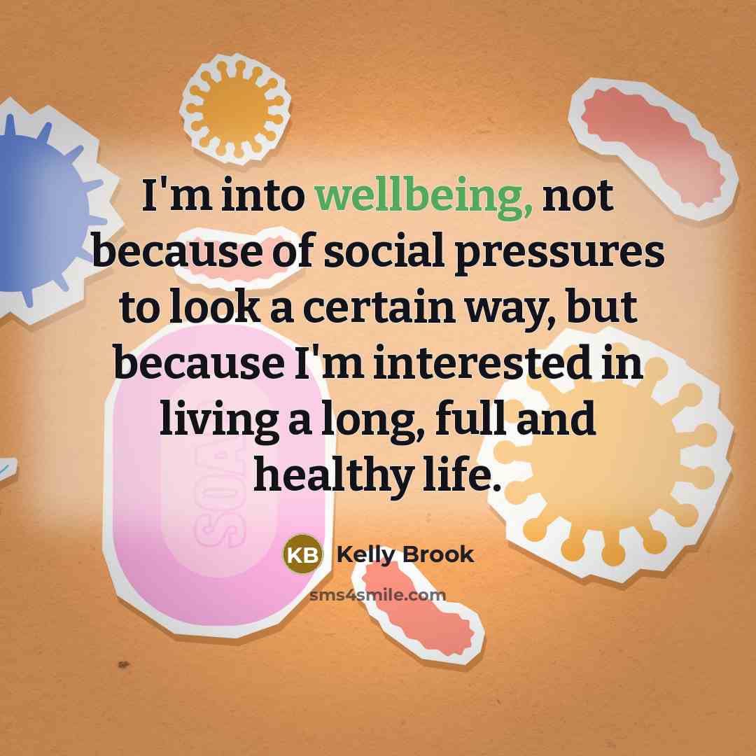“I'm into wellbeing, not because of social pressures to look…” quote by Kelly Brook