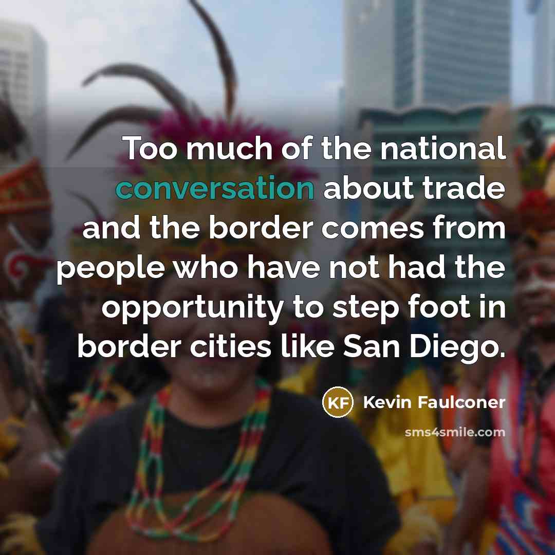 “Too much of the national conversation about trade and the…” quote by Kevin Faulconer