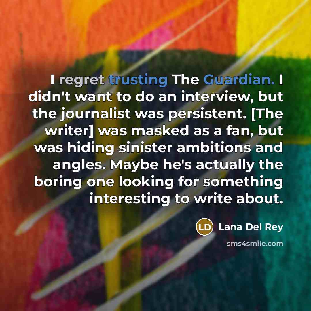 “I regret trusting The Guardian. I didn't want to do…” quote by Lana Del Rey