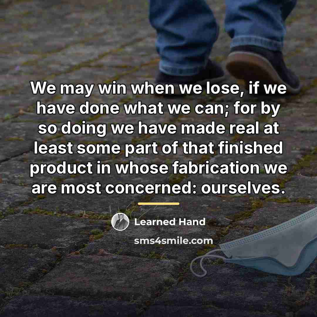 “We may win when we lose, if we have done…” quote by Learned Hand