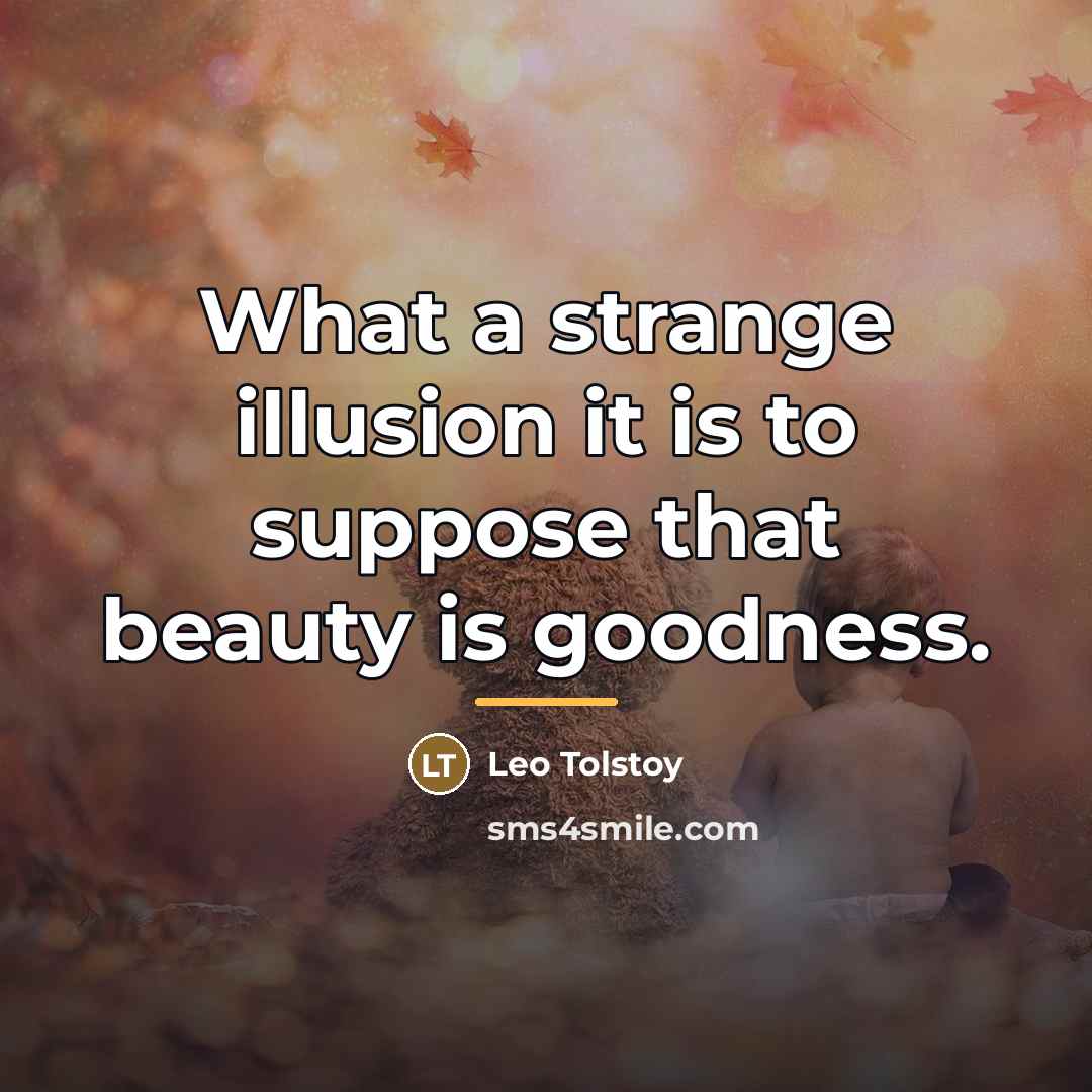 “What a strange illusion it is to suppose that beauty…” quote by Leo Tolstoy