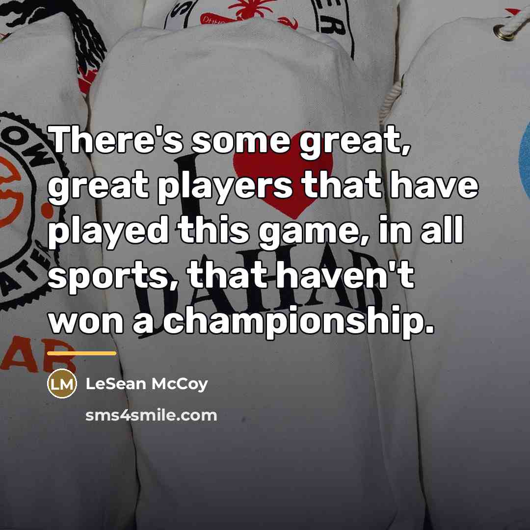 “There's some great, great players that have played this game,…” quote by LeSean McCoy