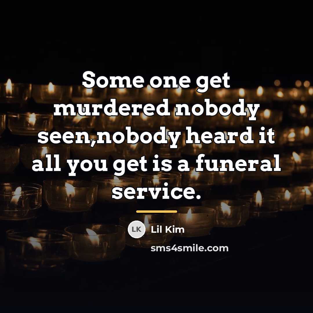 “Some one get murdered nobody seen,nobody heard it all you…” quote by Lil Kim