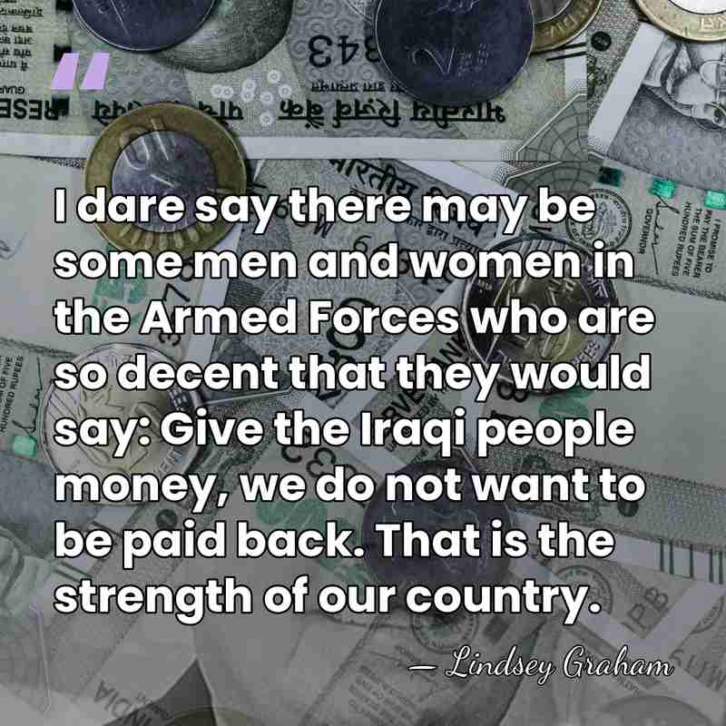 I dare say there may be some men and women in the&hellip; - Lindsey Graham