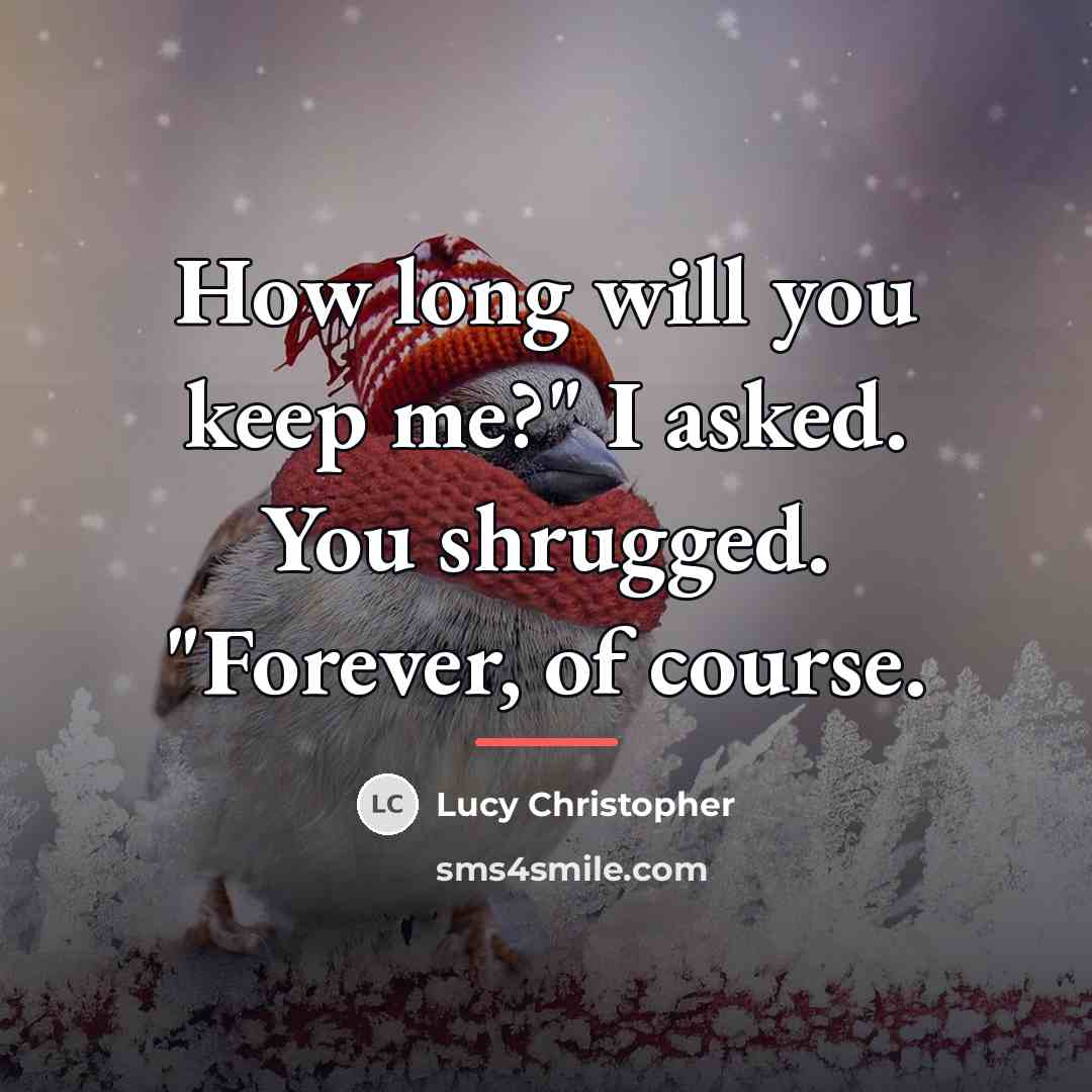 “How long will you keep me?" I asked. You shrugged.…” quote by Lucy Christopher