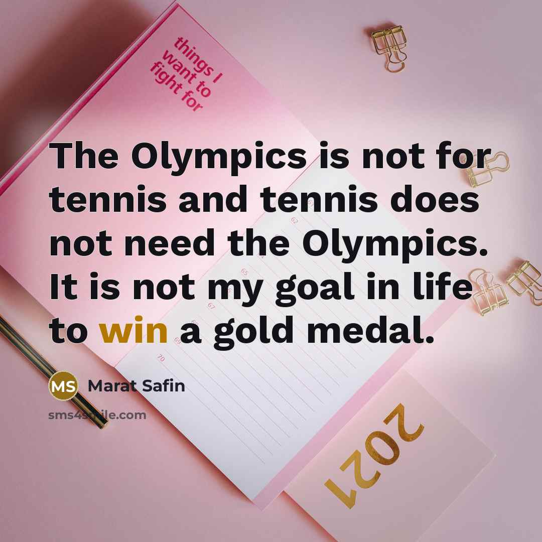 “The Olympics is not for tennis and tennis does not…” quote by Marat Safin