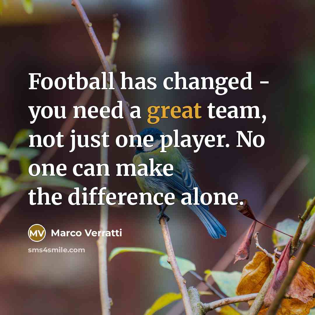 “Football has changed - you need a great team, not…” quote by Marco Verratti