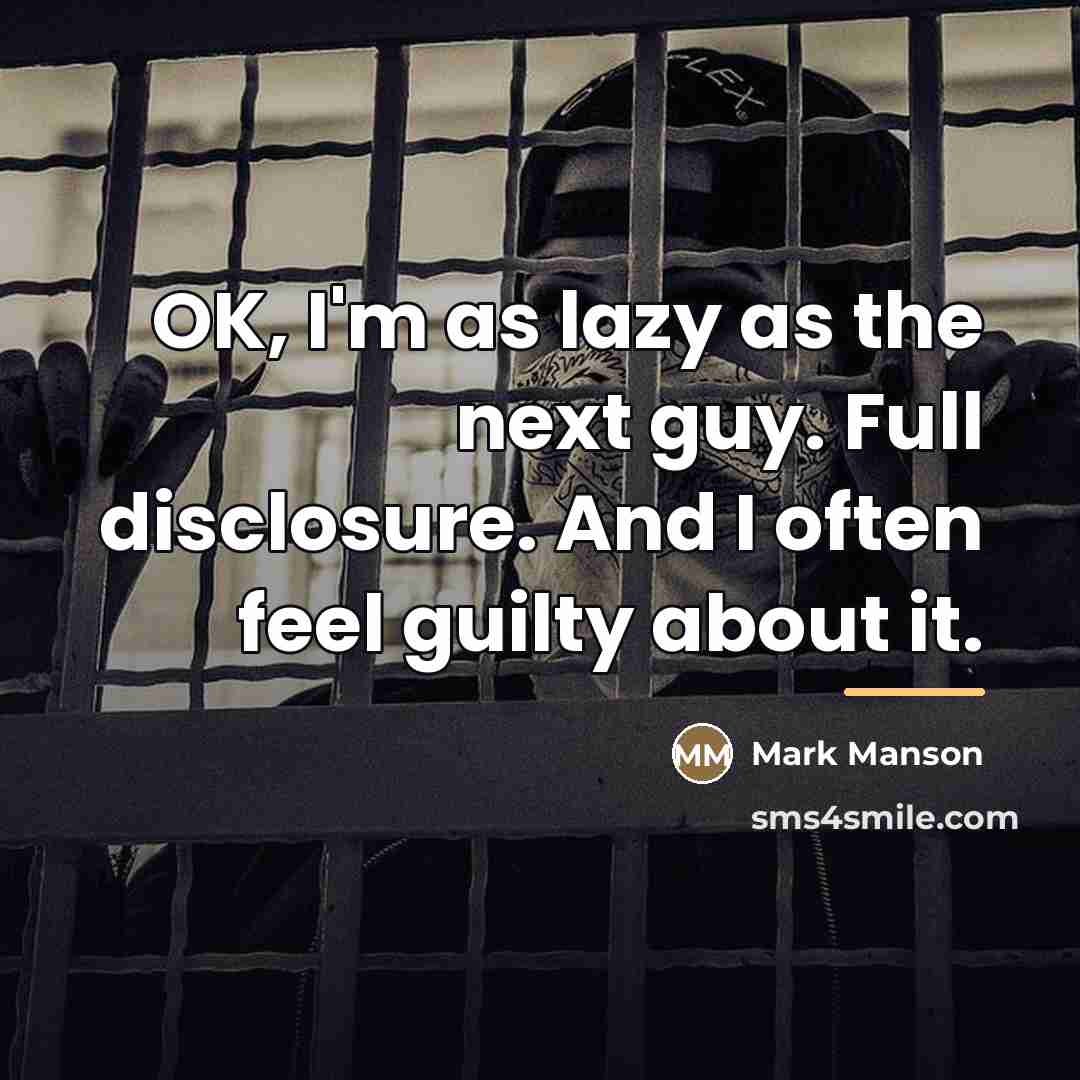 “OK, I'm as lazy as the next guy. Full disclosure.…” quote by Mark Manson