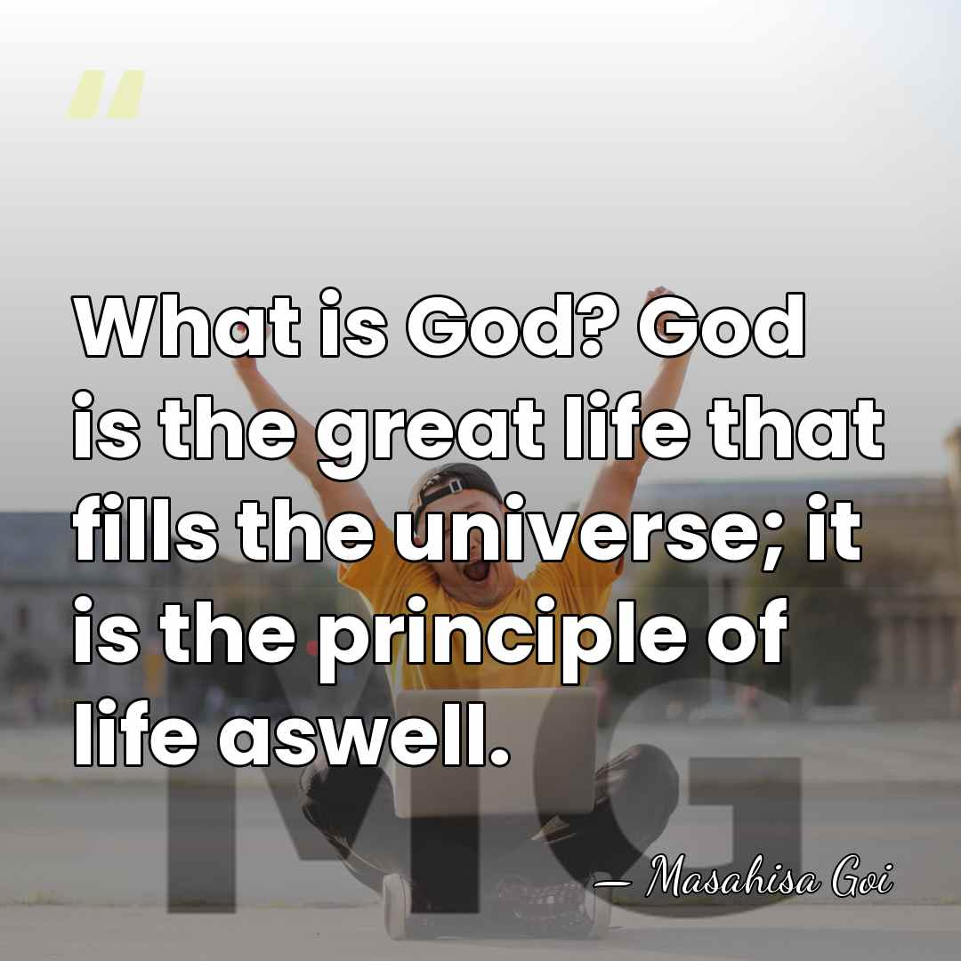 What is God? God is the great life that fills the universe;&hellip; - Masahisa Goi