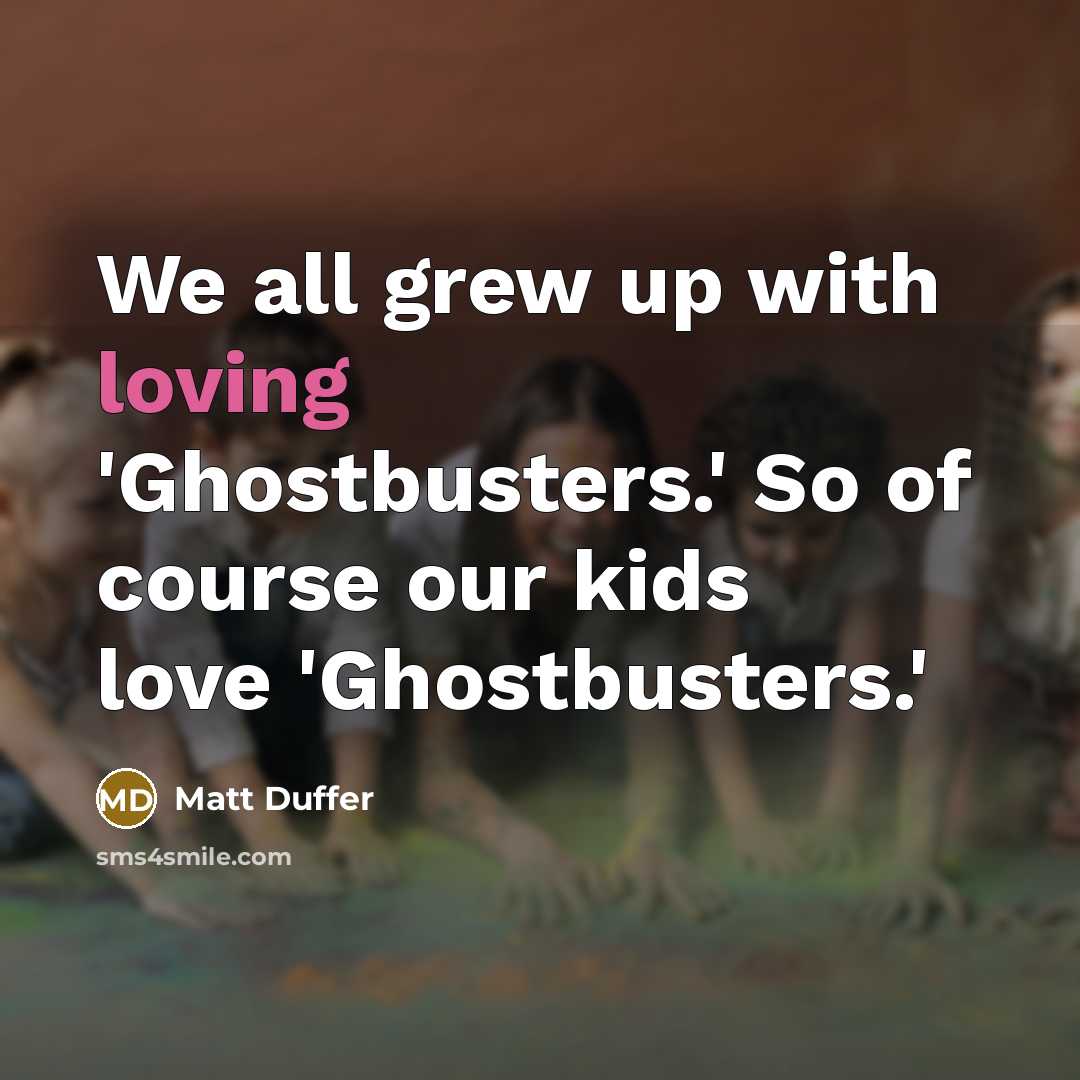 “We all grew up with loving 'Ghostbusters.' So of course…” quote by Matt Duffer