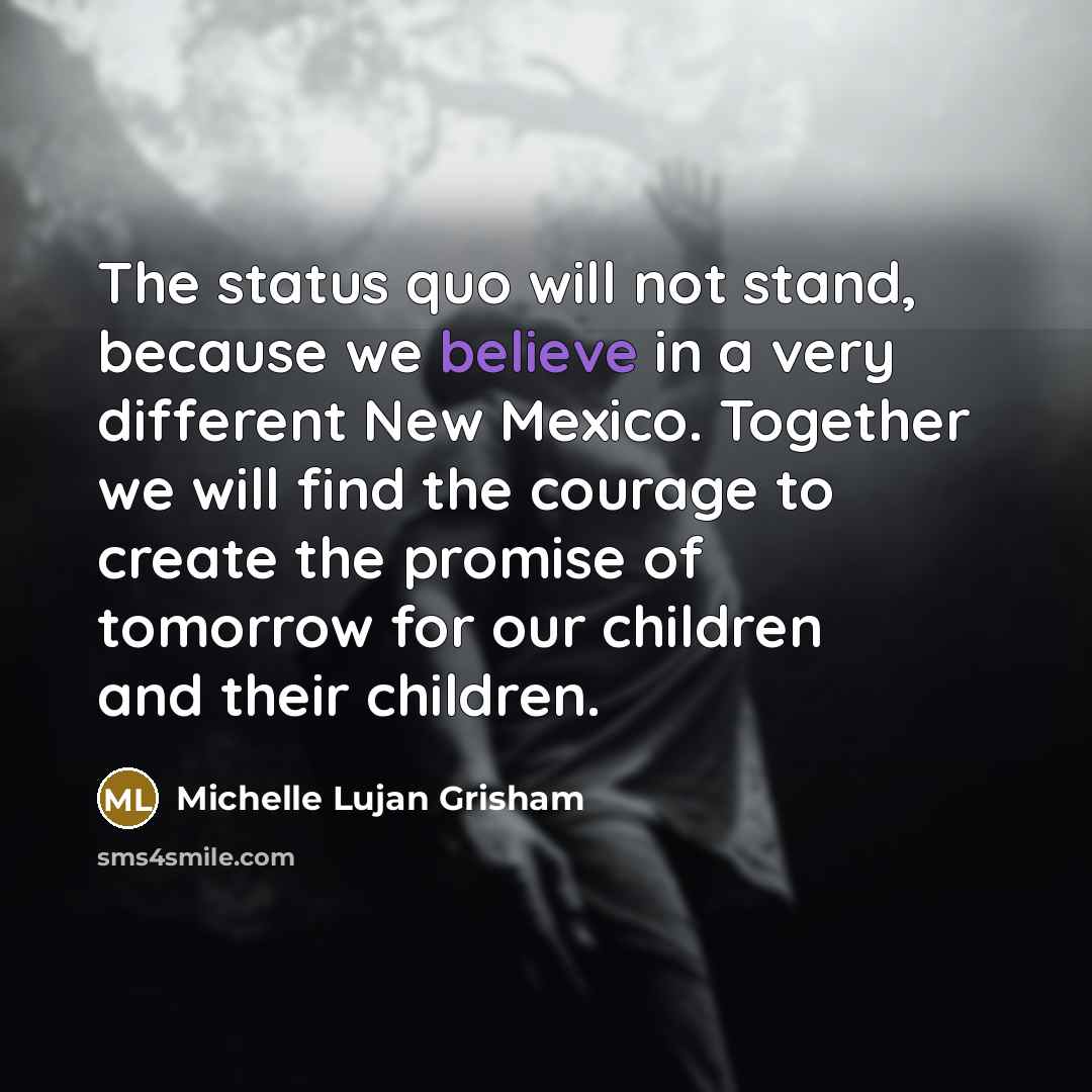 “The status quo will not stand, because we believe in…” quote by Michelle Lujan Grisham