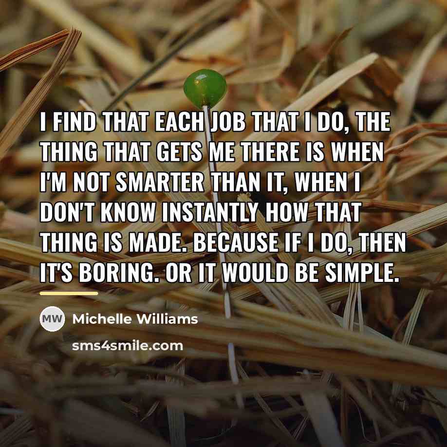 “I find that each job that I do, the thing…” quote by Michelle Williams