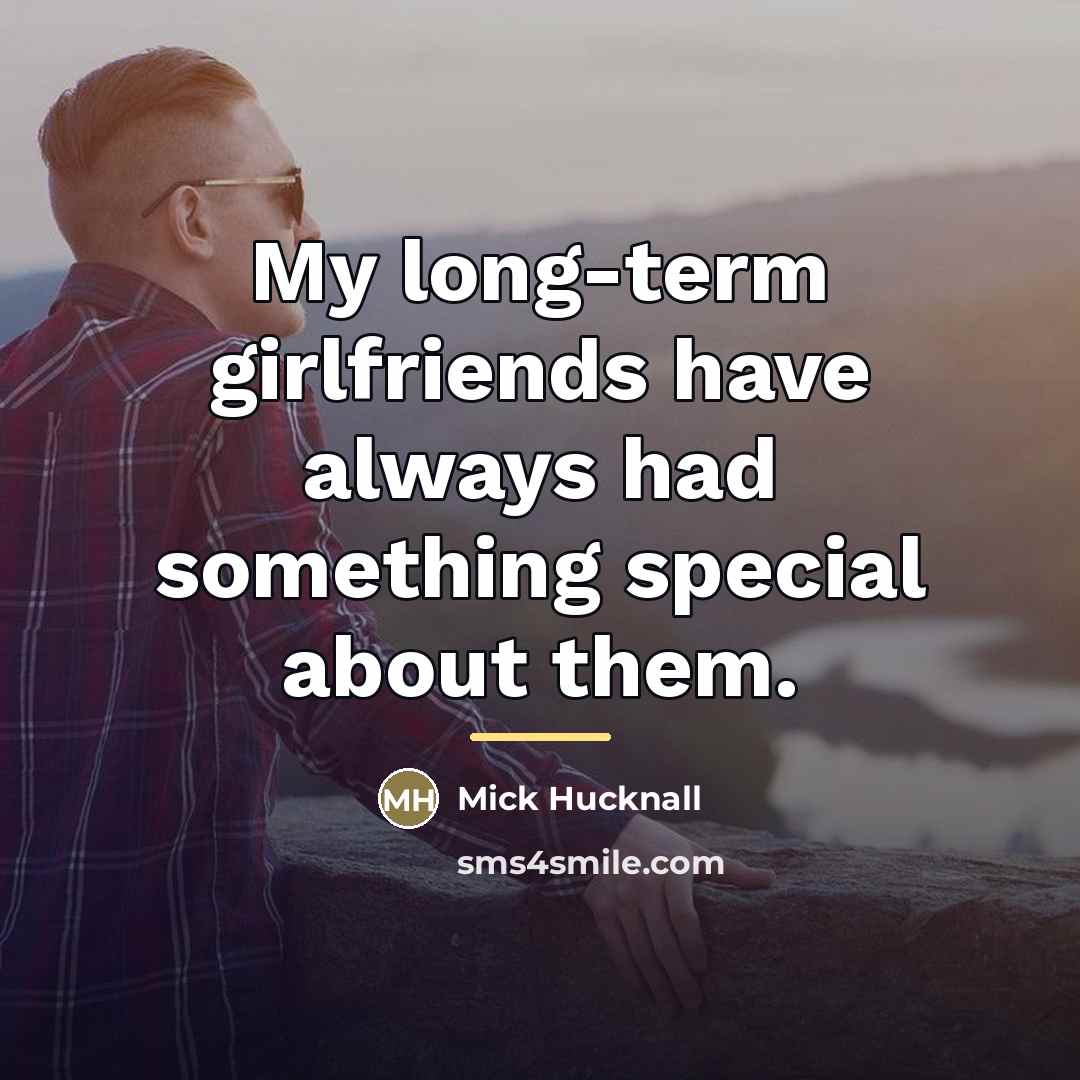“My long-term girlfriends have always had something special about them.…” quote by Mick Hucknall