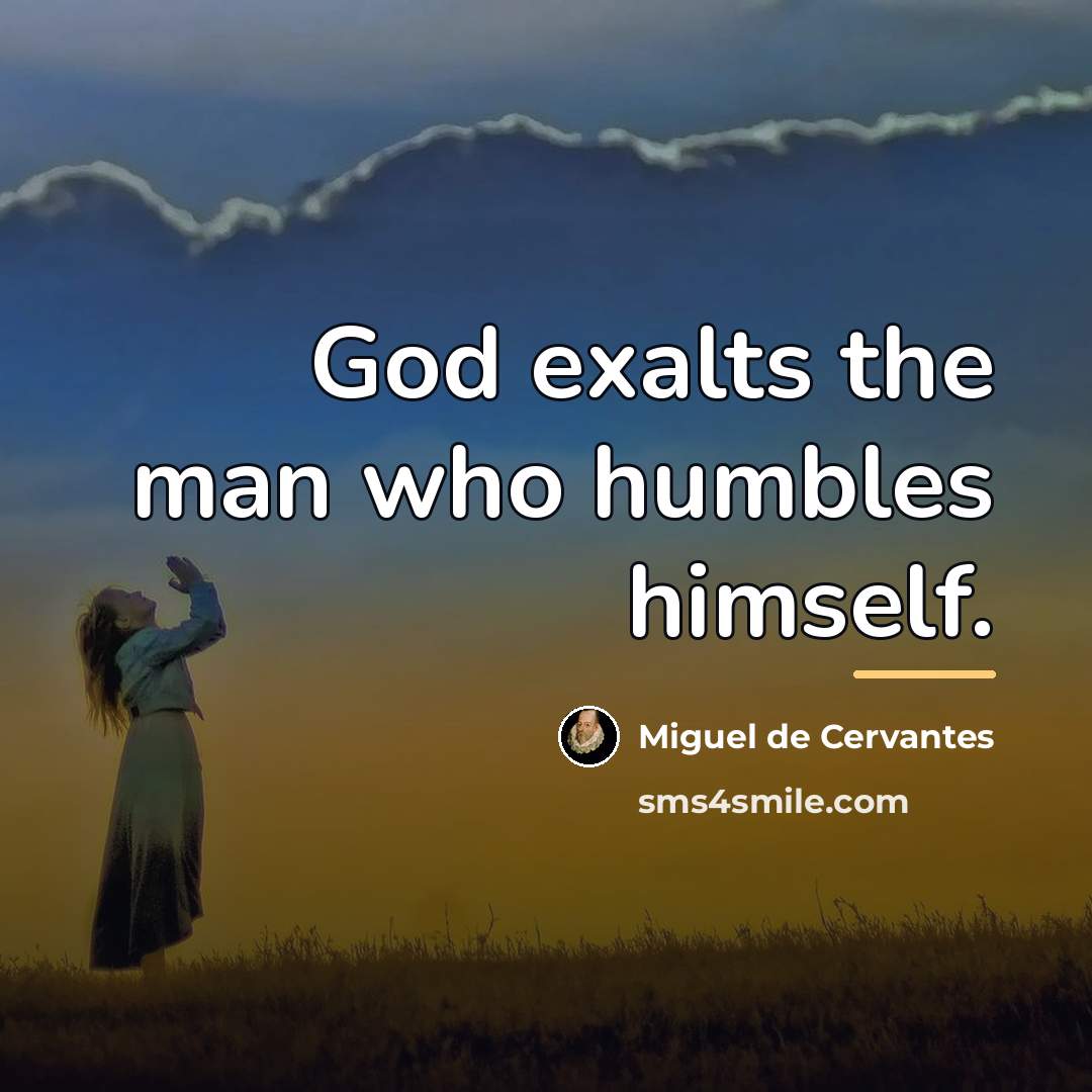 “God exalts the man who humbles himself.…” quote by Miguel de Cervantes