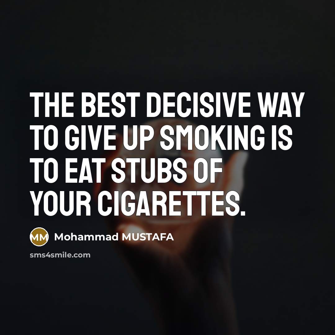“The best decisive way to give up smoking is to…” quote by Mohammad MUSTAFA
