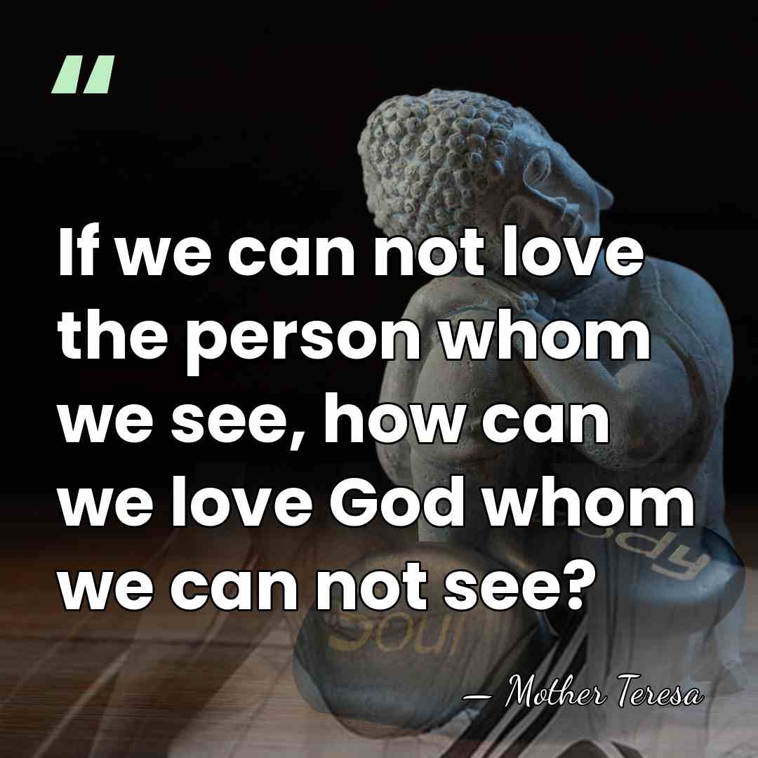 If we can not love the person whom we see, how can&hellip; - Mother Teresa
