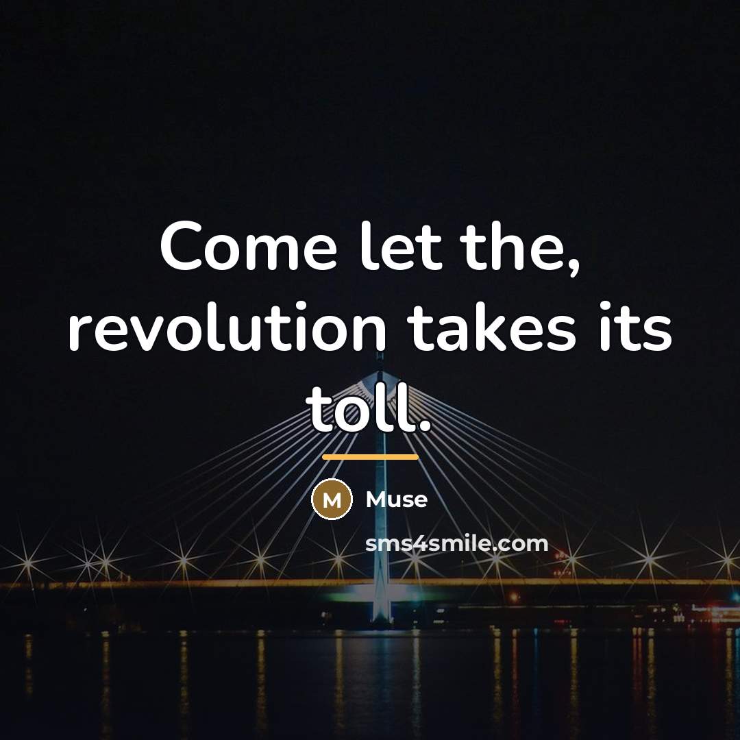 “Come let the, revolution takes its toll.…” quote by Muse
