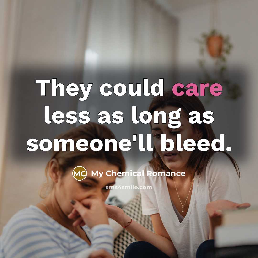 “They could care less as long as someone'll bleed.” quote by My Chemical Romance