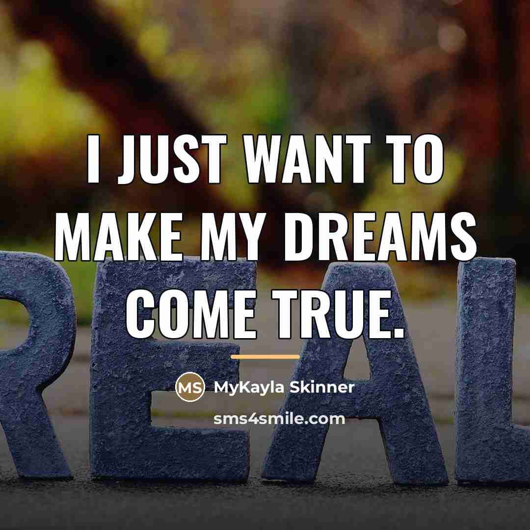 “I just want to make my dreams come true.…” quote by MyKayla Skinner