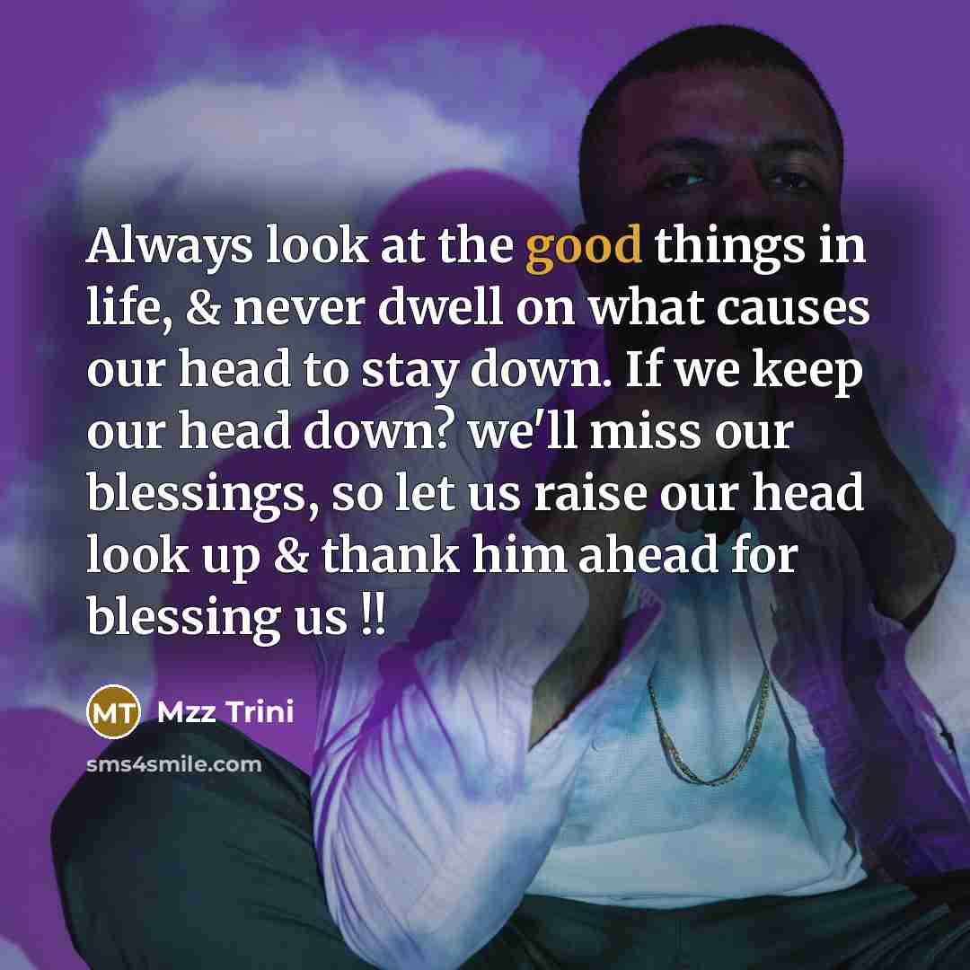 “Always look at the good things in life, & never…” quote by Mzz Trini