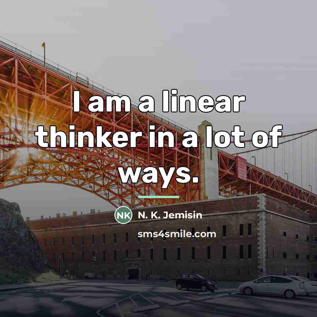 “I am a linear thinker in a lot of ways.…” quote by N. K. Jemisin