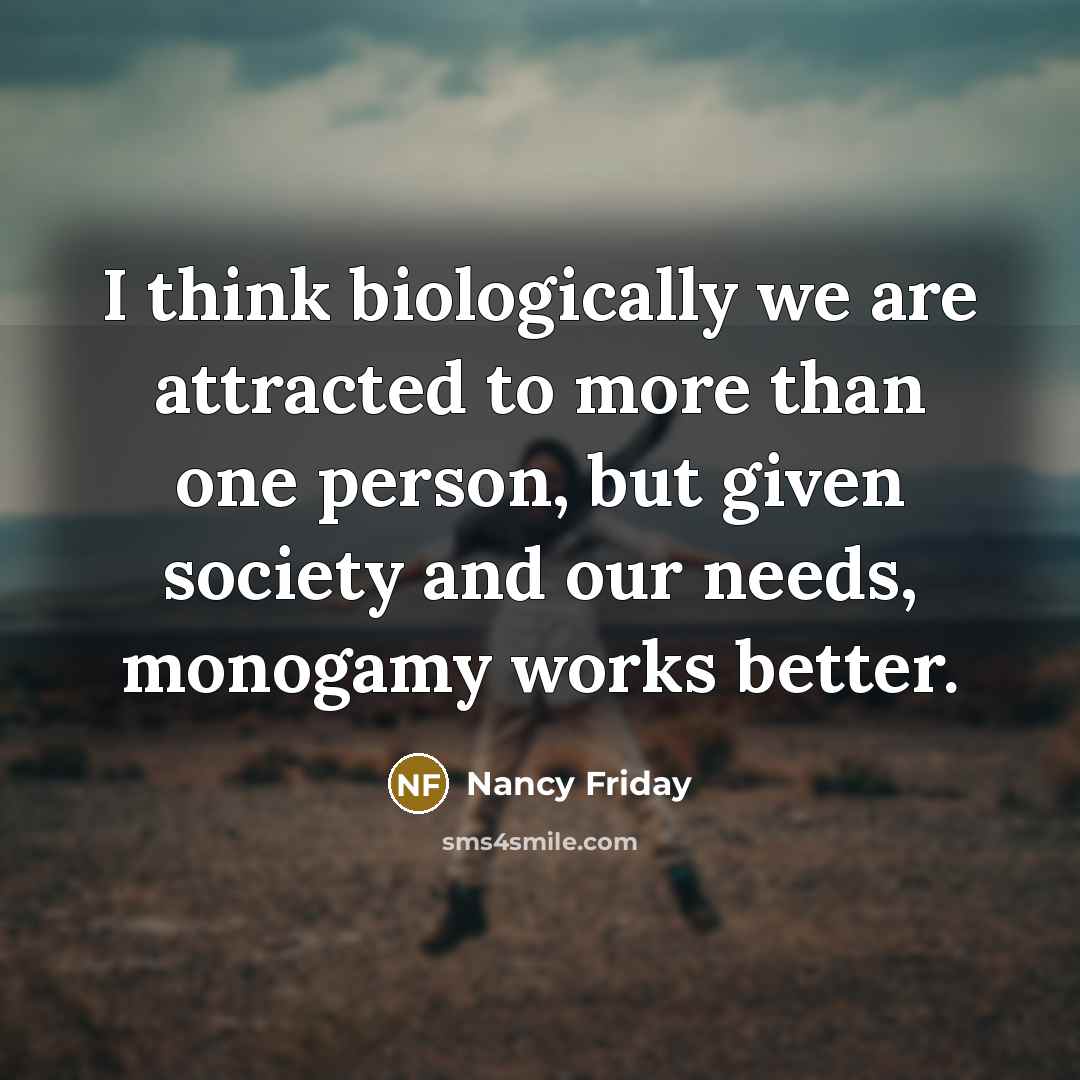 “I think biologically we are attracted to more than one…” quote by Nancy Friday