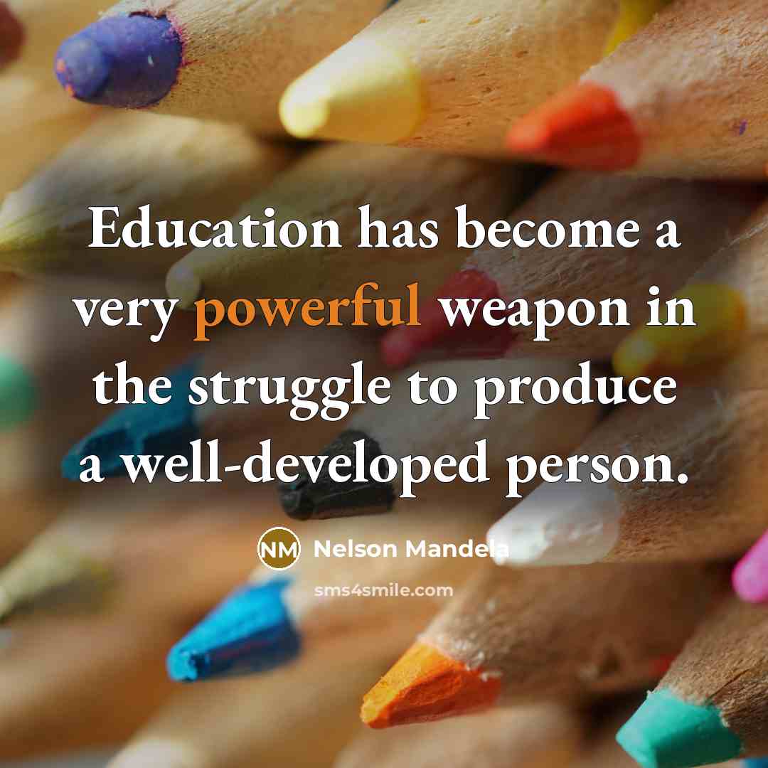 “Education has become a very powerful weapon in the struggle…” quote by Nelson Mandela