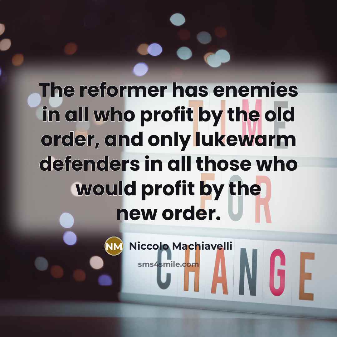 “The reformer has enemies in all who profit by the…” quote by Niccolo Machiavelli